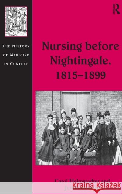 Nursing before Nightingale, 1815-1899 Carol Helmstadter Judith Godden  9781409423133 Ashgate Publishing Limited