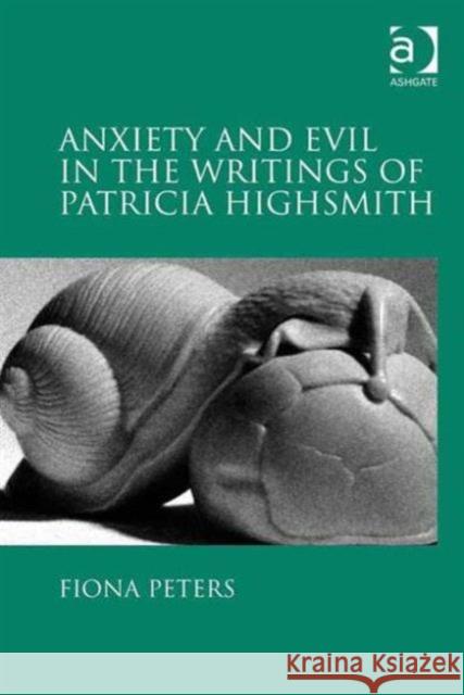 Anxiety and Evil in the Writings of Patricia Highsmith Fiona Peters   9781409423348