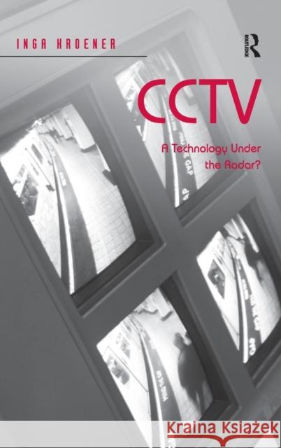 Cctv: A Technology Under the Radar? Kroener, Inga 9781409423454 Ashgate Publishing Limited