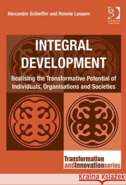 Integral Development: Realising the Transformative Potential of Individuals, Organisations and Societies Schieffer, Alexander 9781409423539