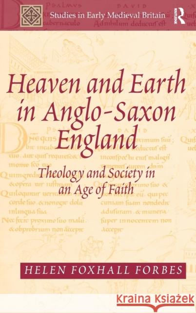 Heaven and Earth in Anglo-Saxon England: Theology and Society in an Age of Faith Forbes, Helen Foxhall 9781409423713