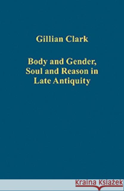 Body and Gender, Soul and Reason in Late Antiquity Gillian Clark   9781409423751