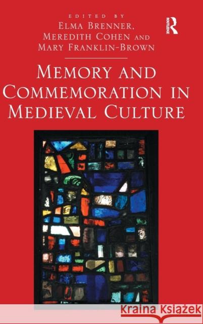 Memory and Commemoration in Medieval Culture Elma Brenner 9781409423935 0