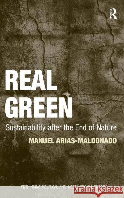 Real Green: Sustainability after the End of Nature Arias-Maldonado, Manuel 9781409424093