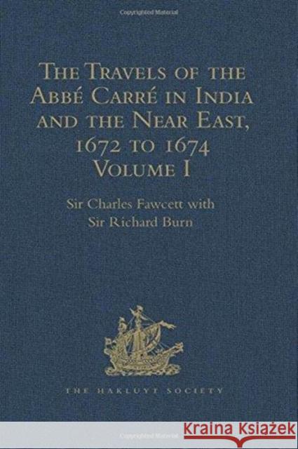 The Travels of the Abbarrn India and the Near East, 1672 to 1674: Volumes I-III Fawcett, Sircharles 9781409424895 Hakluyt Society