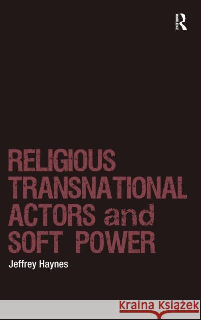 Religions, Transnational Actors and Soft Power Haynes, Jeffrey 9781409425083