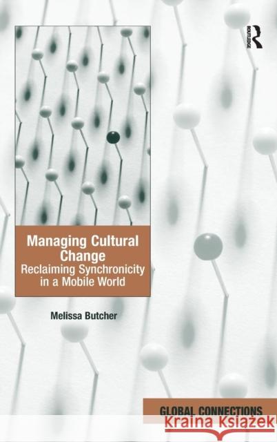 Managing Cultural Change: Reclaiming Synchronicity in a Mobile World Butcher, Melissa 9781409425106