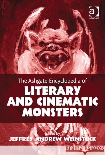 The Ashgate Encyclopedia of Literary and Cinematic Monsters Jeffrey Andrew Weinstock   9781409425625 Ashgate Publishing Limited