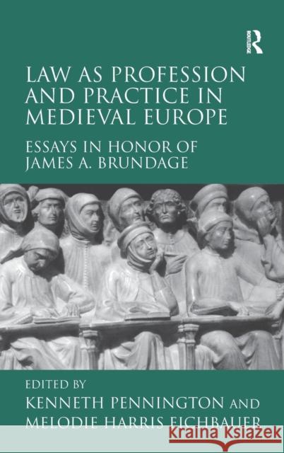 Law as Profession and Practice in Medieval Europe: Essays in Honor of James A. Brundage Pennington, Kenneth 9781409425748