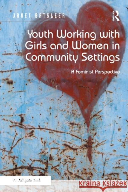 Youth Working with Girls and Women in Community Settings: A Feminist Perspective Batsleer, Janet 9781409425793