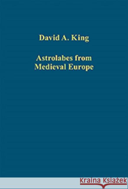 Astrolabes from Medieval Europe David A. King   9781409425939 Ashgate Publishing Limited