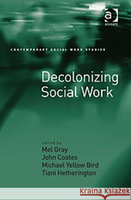 Decolonizing Social Work Mel Gray 9781409426318 BookPoint Ltd 3rd DBPTDIS ORPH