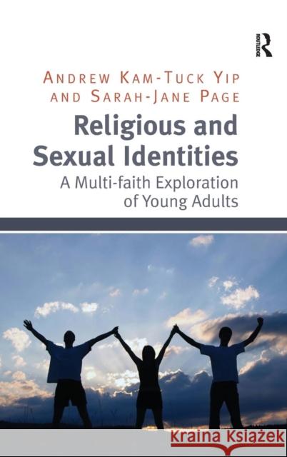 Religious and Sexual Identities: A Multi-Faith Exploration of Young Adults Yip, Andrew Kam-Tuck 9781409426370