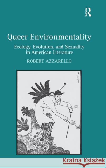 Queer Environmentality: Ecology, Evolution, and Sexuality in American Literature Azzarello, Robert 9781409426646