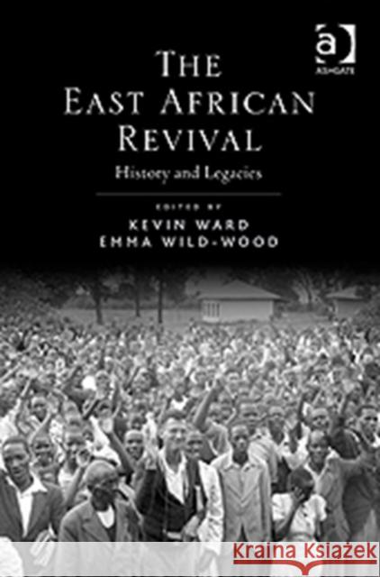 The East African Revival: History and Legacies Ward, Kevin 9781409426745 Ashgate Publishing Limited