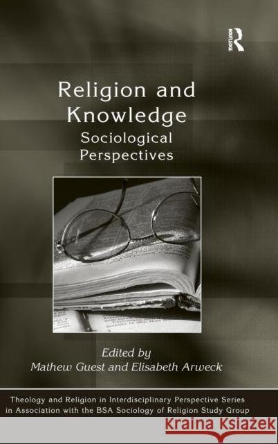 Religion and Knowledge: Sociological Perspectives Guest, Mathew 9781409427070