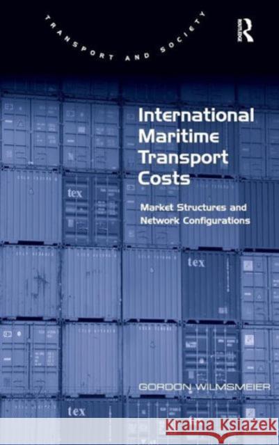 International Maritime Transport Costs: Market Structures and Network Configurations Wilmsmeier, Gordon 9781409427247 Routledge