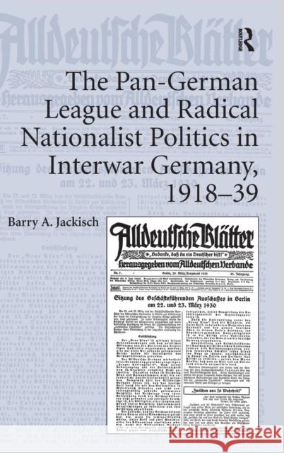 The Pan-German League and Radical Nationalist Politics in Interwar Germany, 1918-39 Barry A. Jackisch 9781409427612 Ashgate Publishing