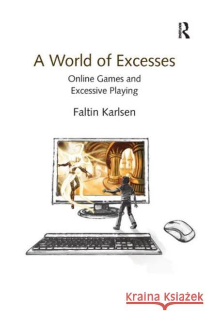 A World of Excesses: Online Games and Excessive Playing Karlsen, Faltin 9781409427636