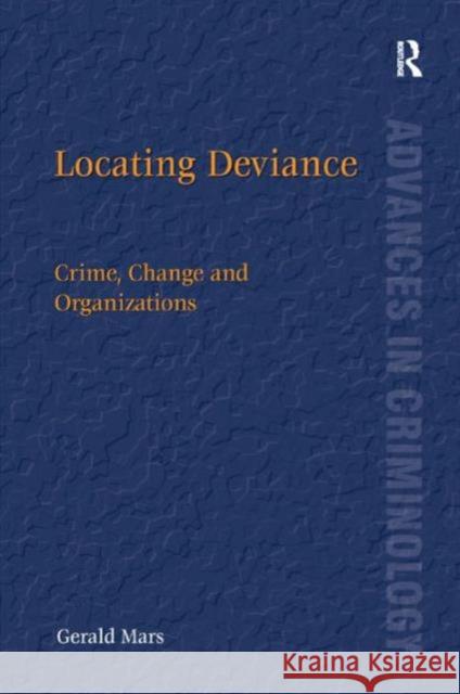 Locating Deviance: Crime, Change and Organizations Mars, Gerald 9781409427896