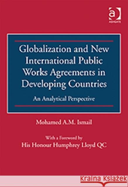 Globalization and New International Public Works Agreements in Developing Countries : An Analytical Perspective  9781409427964 