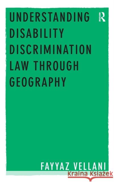 Understanding Disability Discrimination Law through Geography Fayyaz Vellani   9781409428060 Ashgate Publishing Limited
