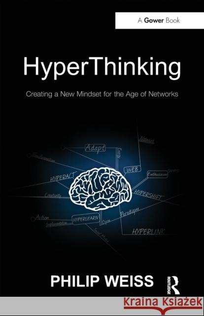 HyperThinking: Creating a New Mindset for the Age of Networks Weiss, Philip 9781409428459 