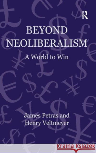 Beyond Neoliberalism: A World to Win Petras, James 9781409428473 Ashgate Publishing Limited
