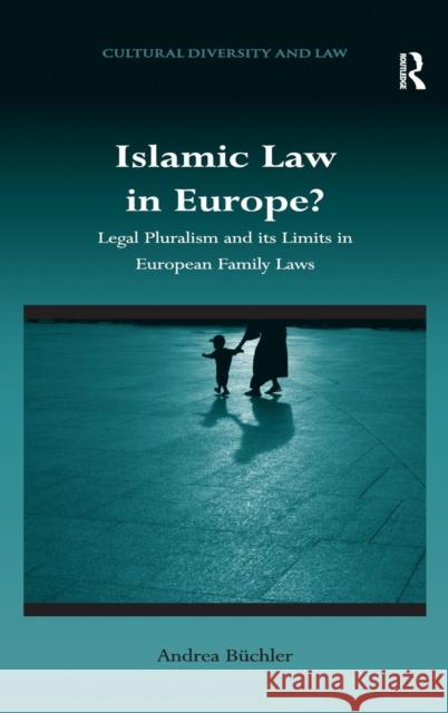 Islamic Law in Europe?: Legal Pluralism and its Limits in European Family Laws Büchler, Andrea 9781409428497 Ashgate Publishing Limited