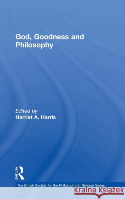 God, Goodness and Philosophy Harris, Harriet A. 9781409428510 British Society for the Philosophy of Religio