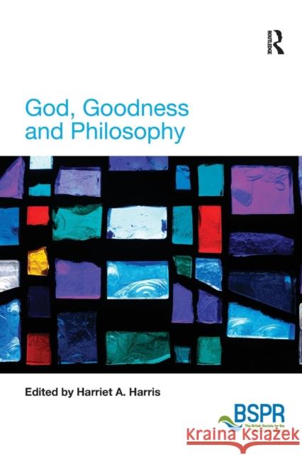 God, Goodness and Philosophy Harris, Harriet A. 9781409428527 British Society for the Philosophy of Religio