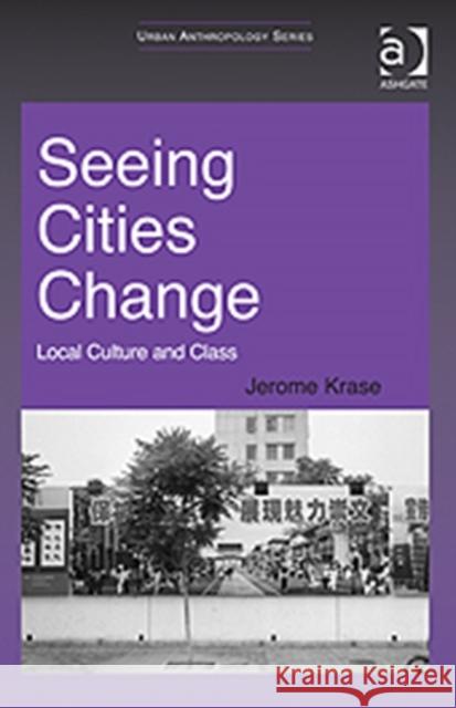 Seeing Cities Change: Local Culture and Class Krase, Jerome 9781409428787 0