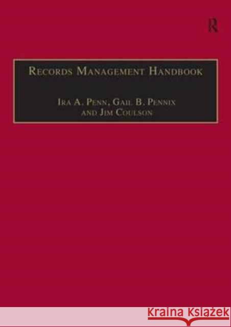 Records Management Handbook Ira A. Penn Gail B. Pennix 9781409429142 Routledge