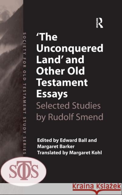 'The Unconquered Land' and Other Old Testament Essays: Selected Studies by Rudolf Smend Barker, Margaret 9781409429456 Ashgate Publishing Limited