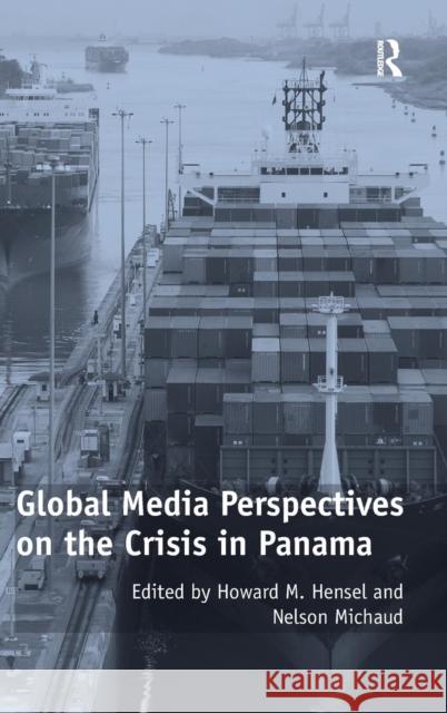 Global Media Perspectives on the Crisis in Panama Howard M. Hensel   9781409429494