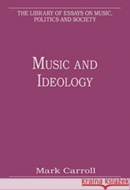 Music and Ideology Mark Carroll 9781409429685 Ashgate Publishing