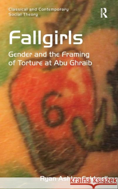 Fallgirls: Gender and the Framing of Torture at Abu Ghraib Caldwell, Ryan Ashley 9781409429692