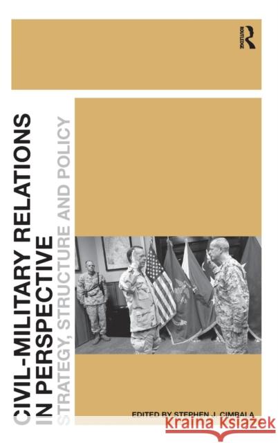 Civil-Military Relations in Perspective: Strategy, Structure and Policy Cimbala, Stephen J. 9781409429784 Ashgate Publishing Limited