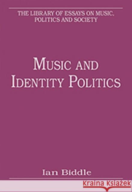 Music and Identity Politics Ian Biddle   9781409430384 Ashgate Publishing Limited