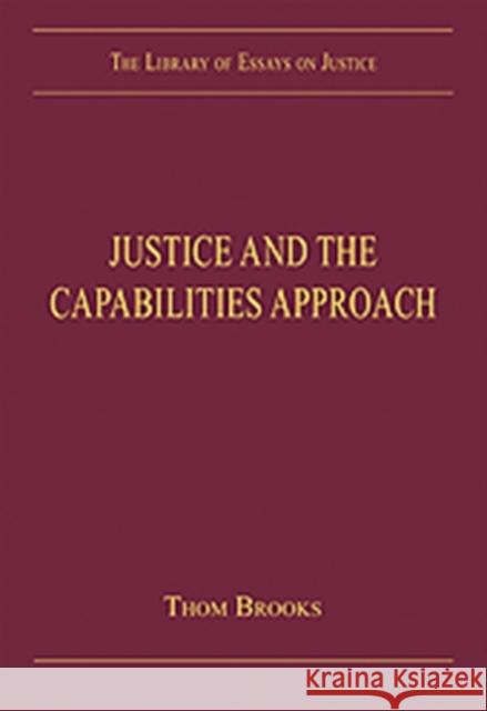 Justice and the Capabilities Approach Thom Brooks 9781409430421 Ashgate Publishing