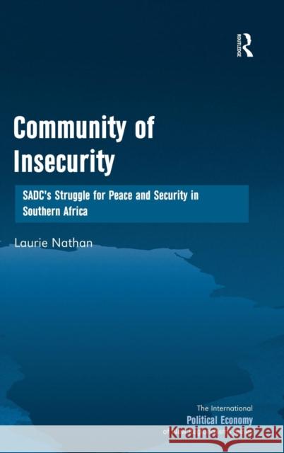 Community of Insecurity: SADC's Struggle for Peace and Security in Southern Africa Nathan, Laurie 9781409430445 Ashgate Publishing Limited