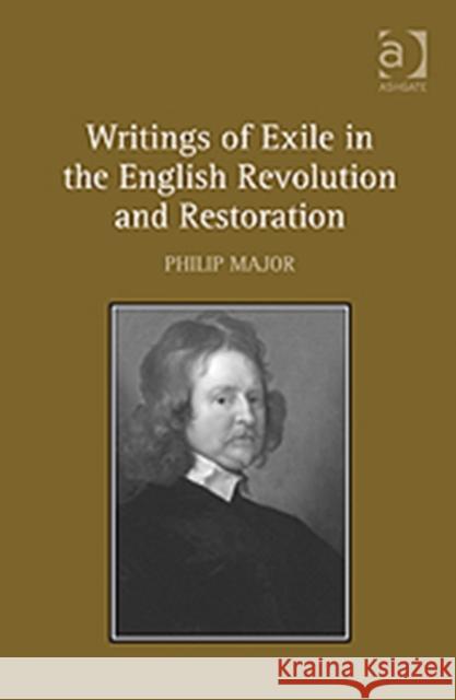 Writings of Exile in the English Revolution and Restoration Philip Major   9781409430698 Ashgate Publishing Limited