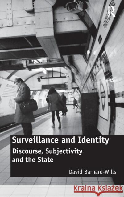 Surveillance and Identity: Discourse, Subjectivity and the State Barnard-Wills, David 9781409430728