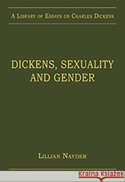 Dickens, Sexuality and Gender Lillian Nayder   9781409430957 Ashgate Publishing Limited