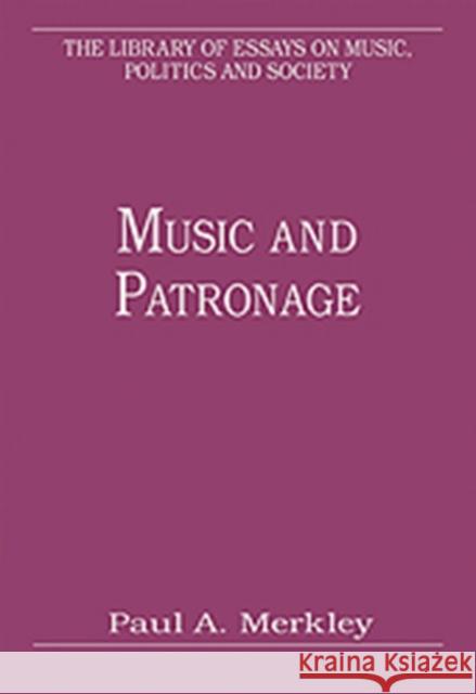 Music and Patronage Paul A. Merkley 9781409431060 Ashgate Publishing