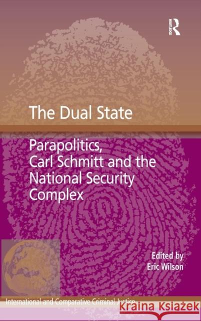 The Dual State: Parapolitics, Carl Schmitt and the National Security Complex Wilson, Eric 9781409431077 Ashgate Publishing Limited