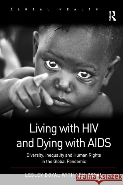 Living with HIV and Dying with AIDS: Diversity, Inequality, and Human Rights in the Global Pandemic Doyal, Lesley 9781409431114