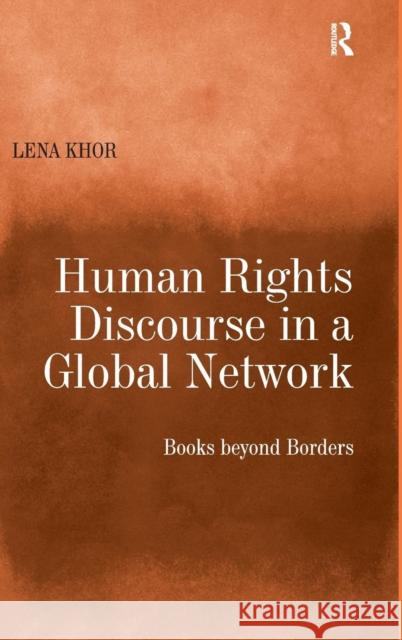 Human Rights Discourse in a Global Network: Books beyond Borders Khor, Lena 9781409431176