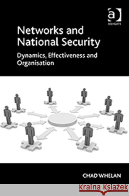 Networks and National Security: Dynamics, Effectiveness and Organisation Whelan, Chad 9781409431237