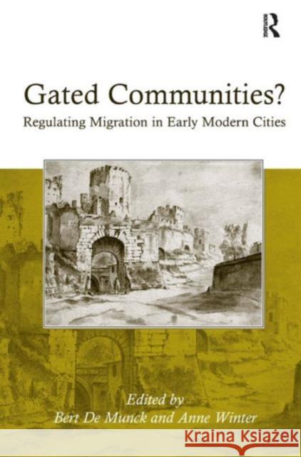 Gated Communities?: Regulating Migration in Early Modern Cities Winter, Anne 9781409431299